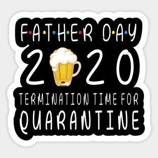 Drinking Beer Happy Father Day 2020 Termimation Time For Quarantine Happy Beer Drinker Sticker